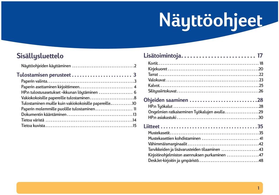 ............10 Paperin molemmille puolille tulostaminen..................... 11 Dokumentin kääntäminen..................................... 13 Tietoa väristä.................................................14 Tietoa kuvista.