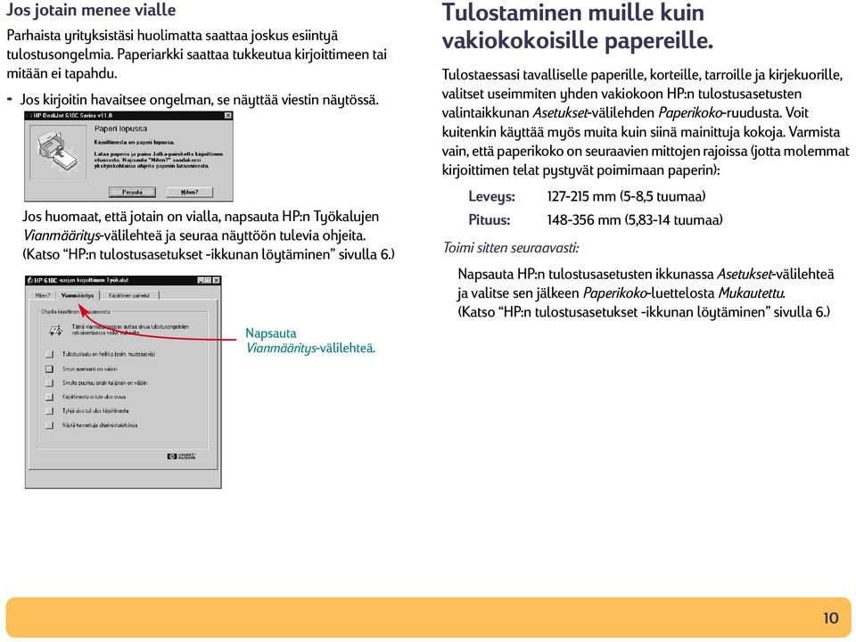 (Katso HP:n tulostusasetukset -ikkunan löytäminen sivulla 6.) Napsauta Vianmääritys-välilehteä. Tulostaminen muille kuin vakiokokoisille papereille.