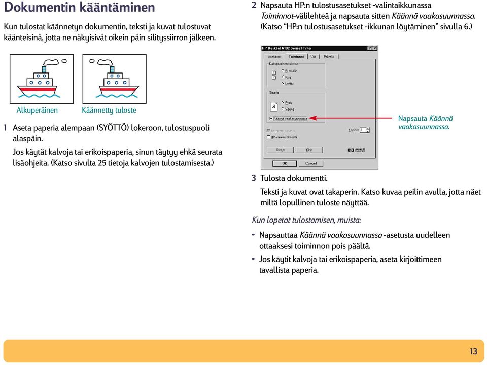 ) Alkuperäinen Käännetty tuloste 1 Aseta paperia alempaan (SYÖTTÖ) lokeroon, tulostuspuoli alaspäin. Jos käytät kalvoja tai erikoispaperia, sinun täytyy ehkä seurata lisäohjeita.