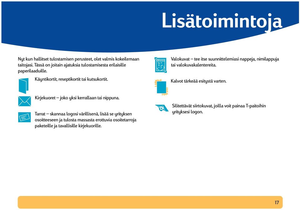 Valokuvat tee itse suunnittelemiasi nappeja, nimilappuja tai valokuvakalentereita. Kalvot tärkeää esitystä varten.