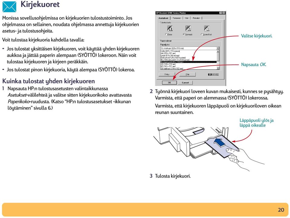 Näin voit tulostaa kirjekuoren ja kirjeen peräkkäin. Jos tulostat pinon kirjekuoria, käytä alempaa (SYÖTTÖ) lokeroa.