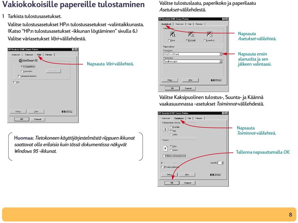 Napsauta Asetukset-välilehteä. Napsauta Väri-välilehteä. Napsauta ensin alanuolta ja sen jälkeen valintaasi.