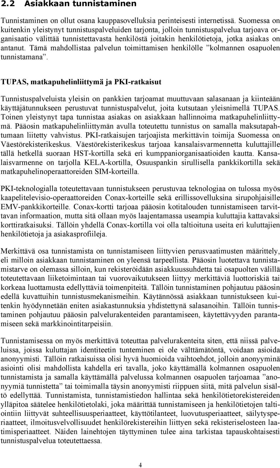 Tämä mahdollistaa palvelun toimittamisen henkilölle kolmannen osapuolen tunnistamana.