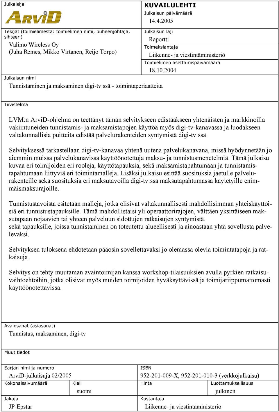 maksaminen digi-tv:ssä - toimintaperiaatteita Toimeksiantaja Liikenne- ja viestintäministeriö Toimielimen asettamispäivämäärä 18.10.