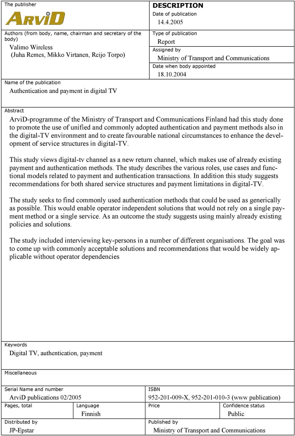 2004 Abstract ArviD-programme of the Ministry of Transport and Communications Finland had this study done to promote the use of unified and commonly adopted authentication and payment methods also in