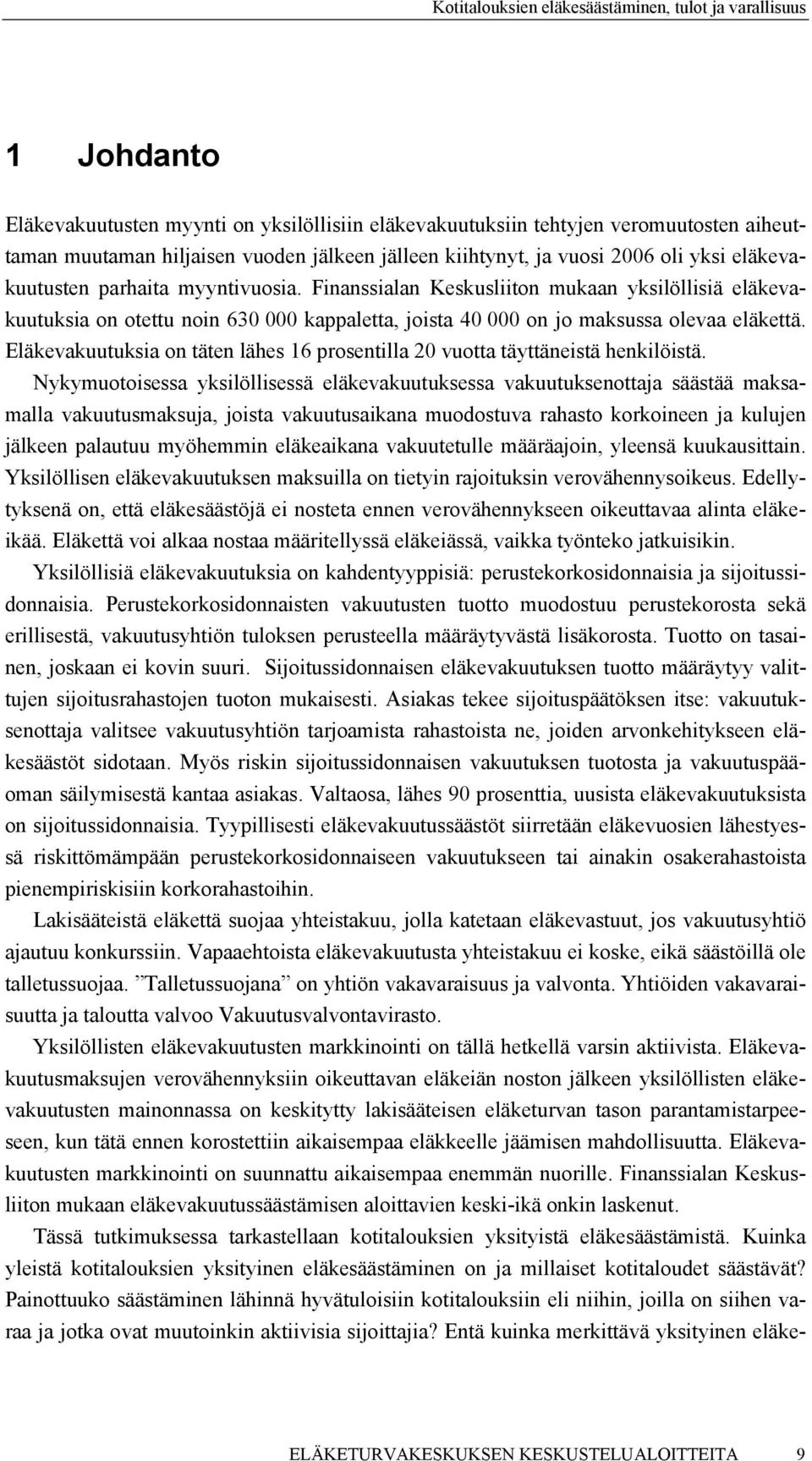 Eläkevakuutuksia on täten lähes 16 prosentilla 20 vuotta täyttäneistä henkilöistä.