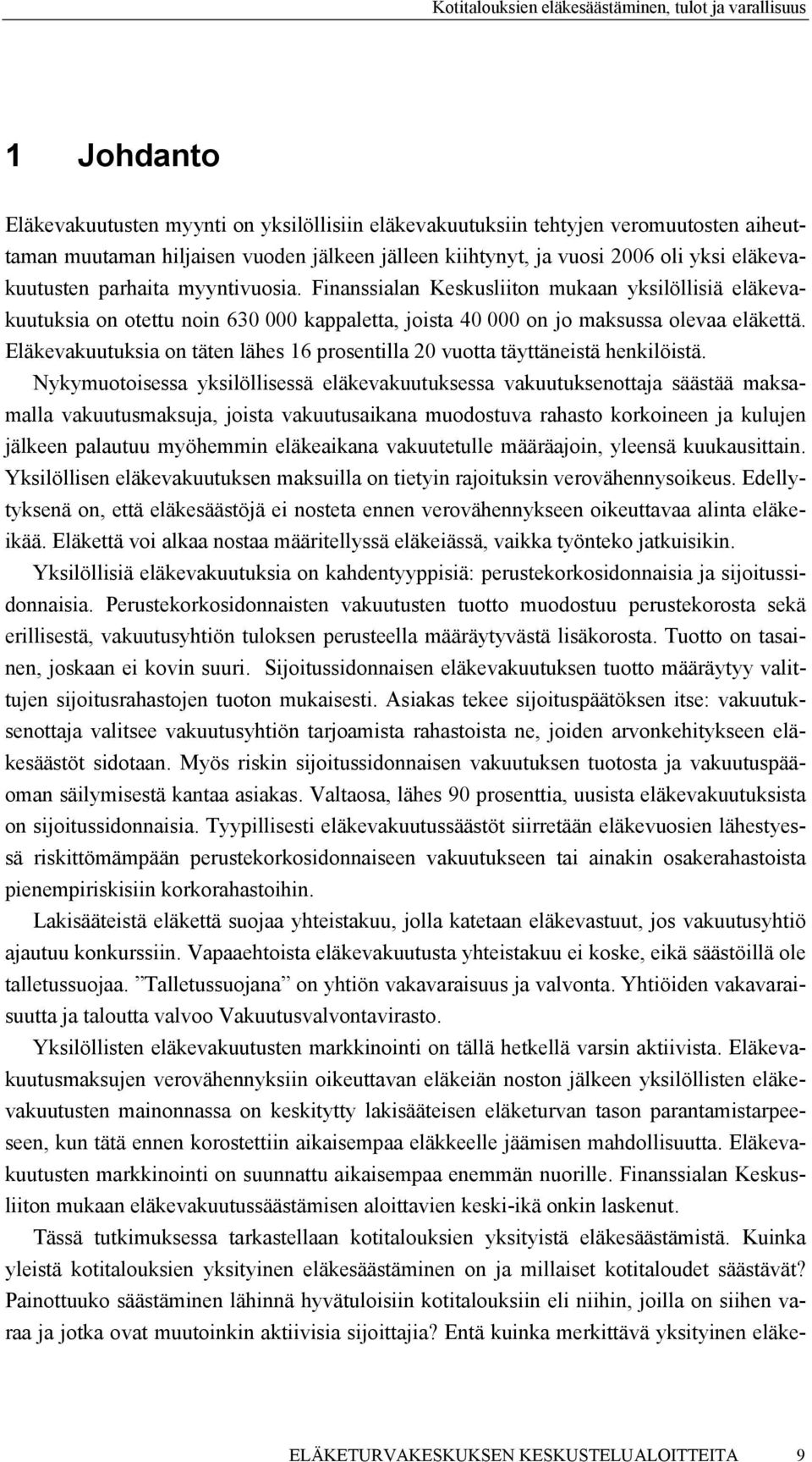 Eläkevakuutuksia on täten lähes 16 prosentilla 20 vuotta täyttäneistä henkilöistä.