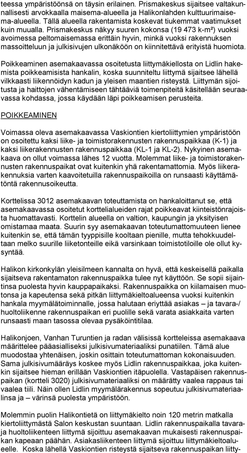 Prismakeskus näkyy suuren kokonsa (19 473 k-m²) vuok si avoimessa peltomaisemassa erittäin hyvin, minkä vuoksi ra ken nuk sen massoitteluun ja julkisivujen ulkonäköön on kiinnitettävä erityistä huo