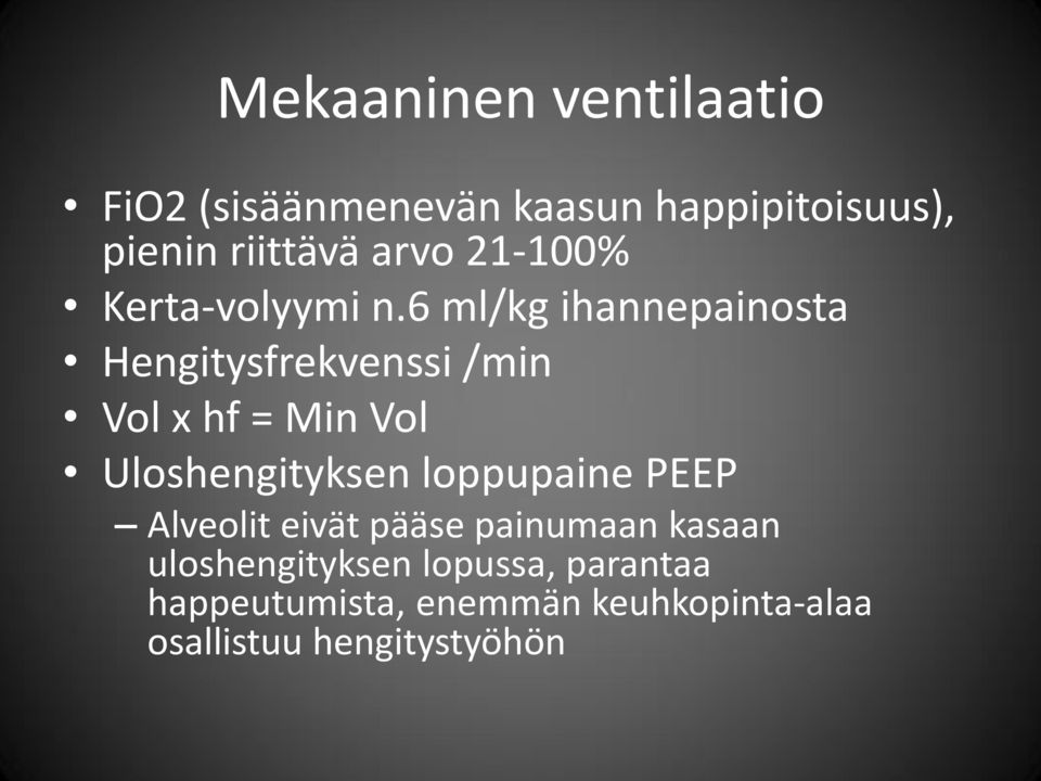 6 ml/kg ihannepainosta Hengitysfrekvenssi /min Vol x hf = Min Vol Uloshengityksen