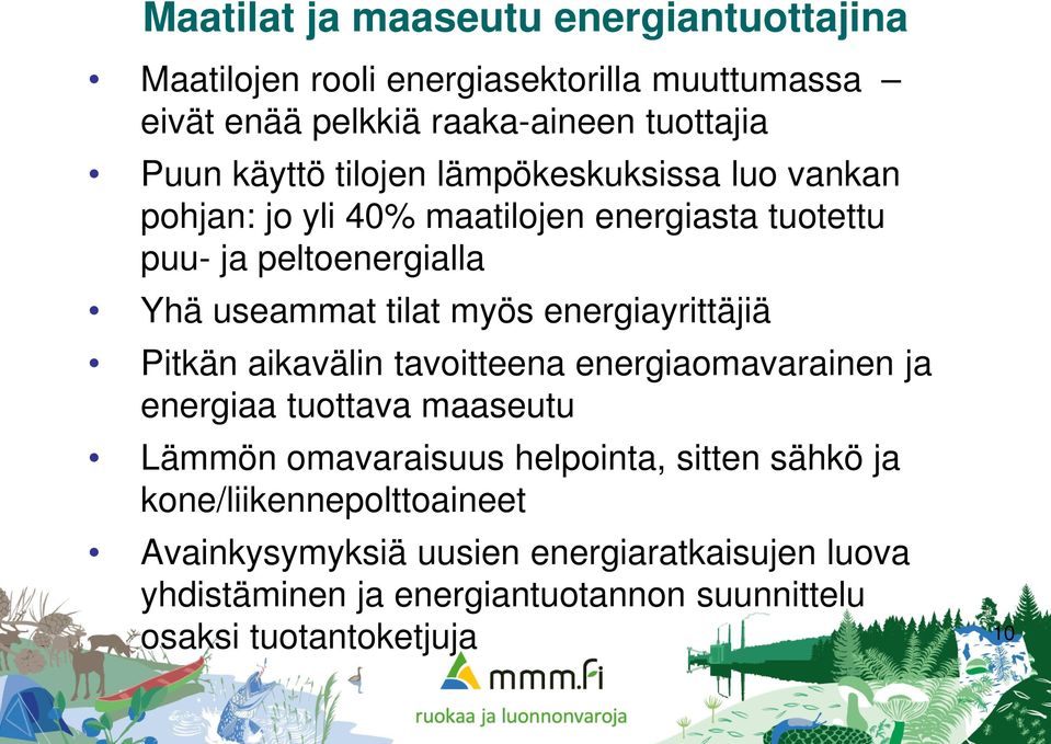 energiayrittäjiä Pitkän aikavälin tavoitteena energiaomavarainen ja energiaa tuottava maaseutu Lämmön omavaraisuus helpointa, sitten sähkö