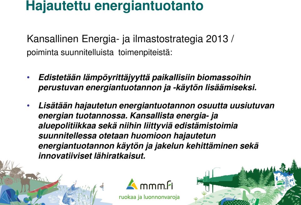 Lisätään hajautetun energiantuotannon osuutta uusiutuvan energian tuotannossa.