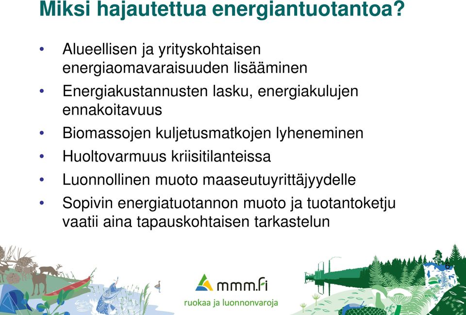 energiakulujen ennakoitavuus Biomassojen kuljetusmatkojen lyheneminen Huoltovarmuus