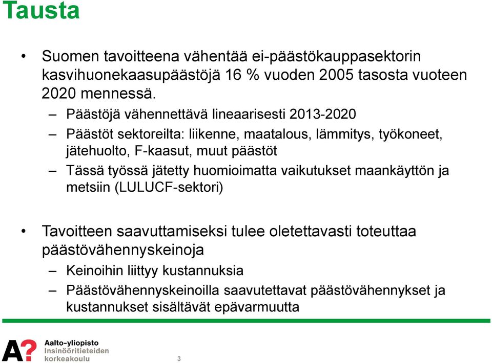 päästöt Tässä työssä jätetty huomioimatta vaikutukset maankäyttön ja metsiin (LULUCF-sektori) Tavoitteen saavuttamiseksi tulee oletettavasti