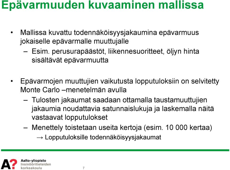 selvitetty Monte Carlo menetelmän avulla Tulosten jakaumat saadaan ottamalla taustamuuttujien jakaumia noudattavia satunnaislukuja