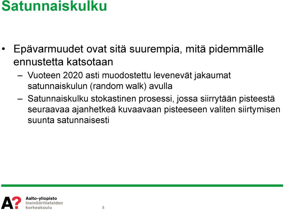 (random walk) avulla Satunnaiskulku stokastinen prosessi, jossa siirrytään