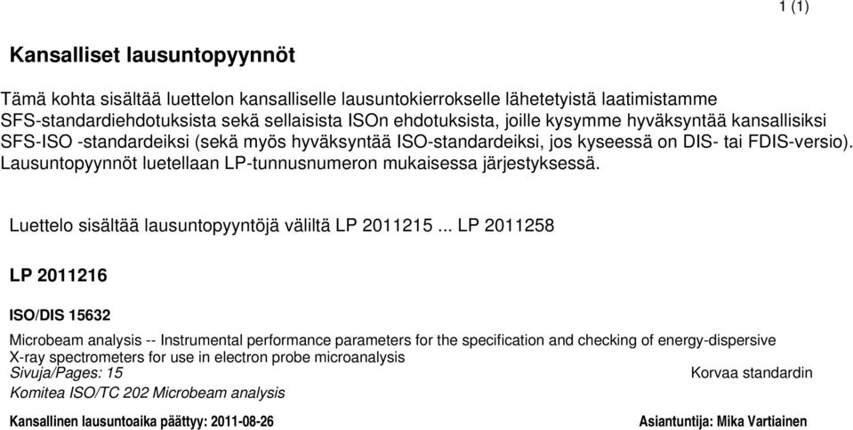 Lausuntopyynnöt luetellaan LP-tunnusnumeron mukaisessa järjestyksessä. Luettelo sisältää lausuntopyyntöjä väliltä LP 2011215.