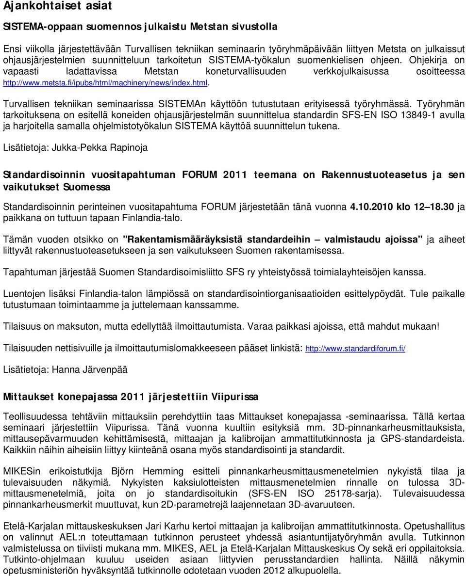 fi/ipubs/html/machinery/news/index.html. Turvallisen tekniikan seminaarissa SISTEMAn käyttöön tutustutaan erityisessä työryhmässä.