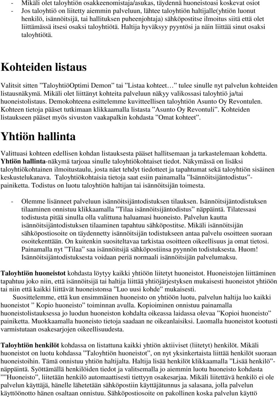 Kohteiden listaus Valitsit sitten TaloyhtiöOptimi Demon tai Listaa kohteet tulee sinulle nyt palvelun kohteiden listausnäkymä.