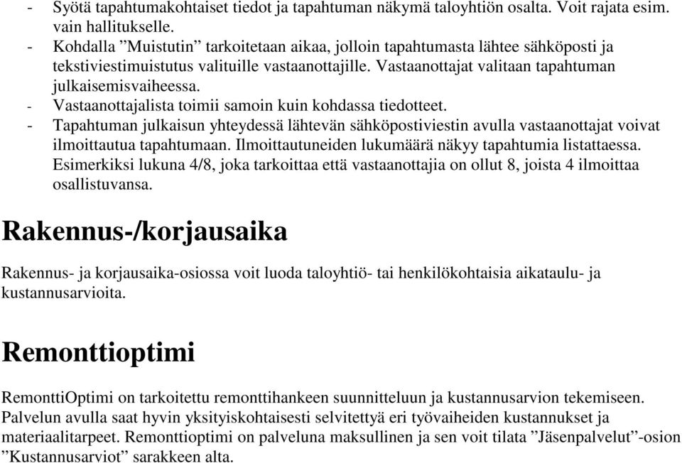 - Vastaanottajalista toimii samoin kuin kohdassa tiedotteet. - Tapahtuman julkaisun yhteydessä lähtevän sähköpostiviestin avulla vastaanottajat voivat ilmoittautua tapahtumaan.