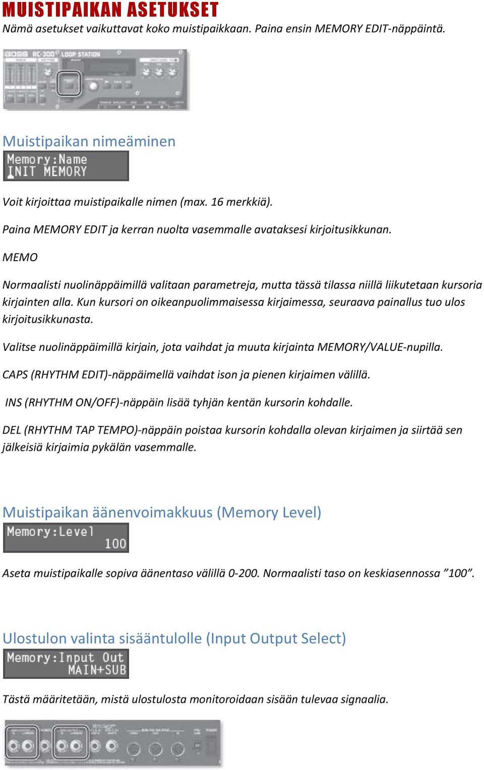 Kun kursori on oikeanpuolimmaisessa kirjaimessa, seuraava painallus tuo ulos kirjoitusikkunasta. Valitse nuolinäppäimillä kirjain, jota vaihdat ja muuta kirjainta MEMORY/VALUE-nupilla.