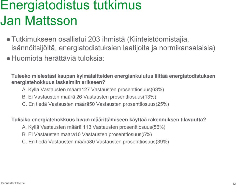 Kyllä Vastausten määrä127 Vastausten prosenttiosuus(63%) B. Ei Vastausten määrä 26 Vastausten prosenttiosuus(13%) C.