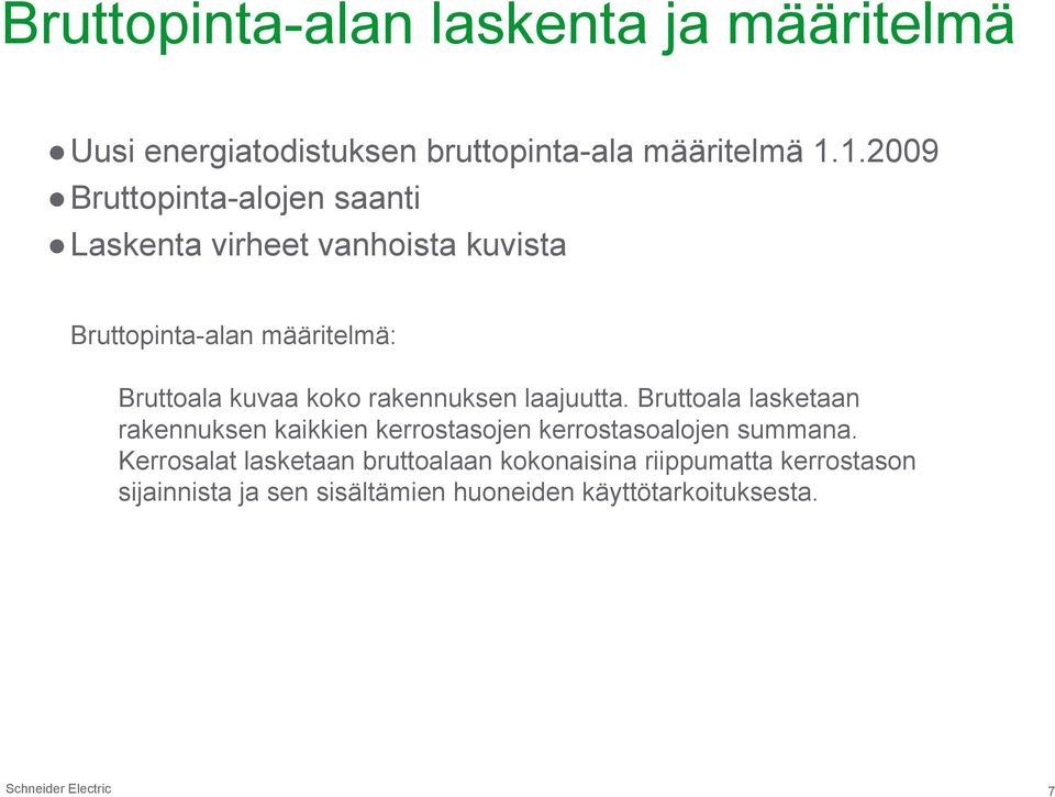 koko rakennuksen laajuutta. Bruttoala lasketaan rakennuksen kaikkien kerrostasojen kerrostasoalojen summana.