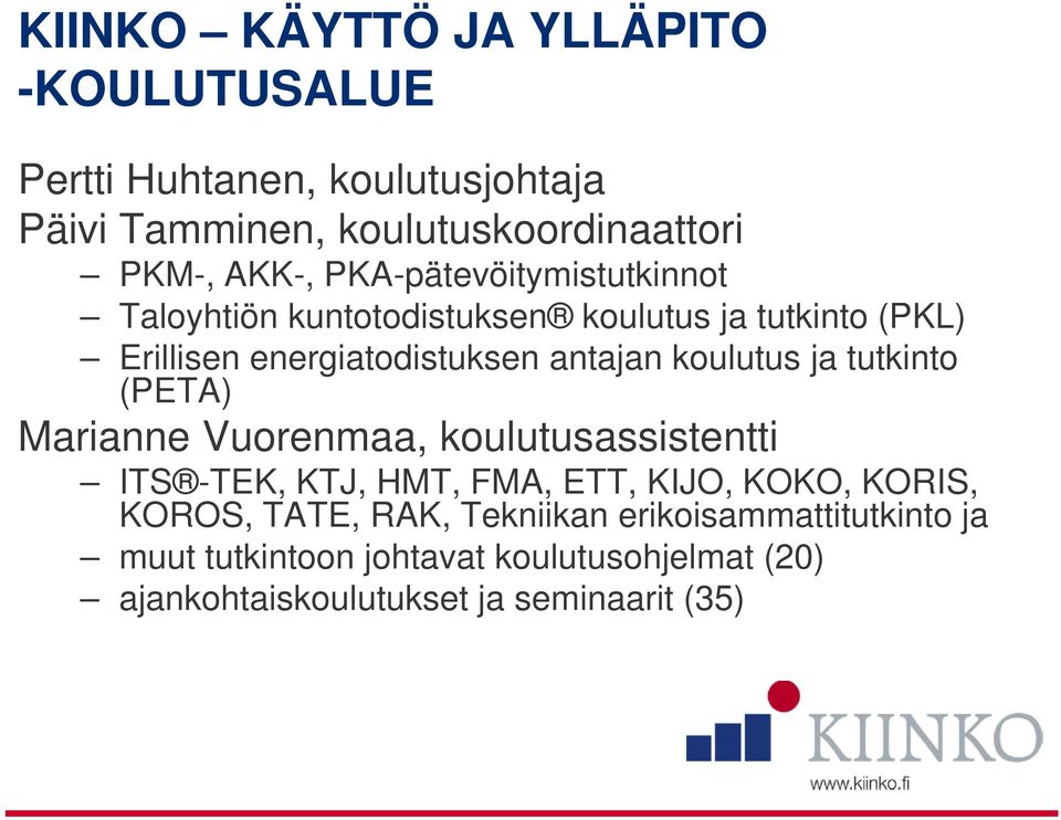 koulutus ja tutkinto (PETA) Marianne Vuorenmaa, koulutusassistentti ITS -TEK, KTJ, HMT, FMA, ETT, KIJO, KOKO, KORIS, KOROS,