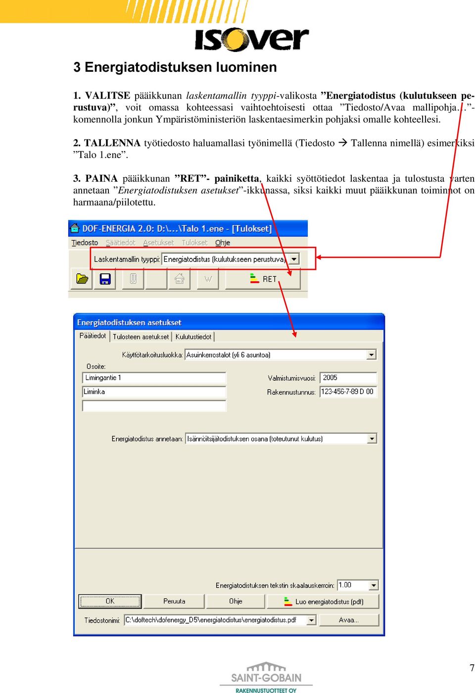 Tiedosto/Avaa mallipohja - komennolla jonkun Ympäristöministeriön laskentaesimerkin pohjaksi omalle kohteellesi. 2.