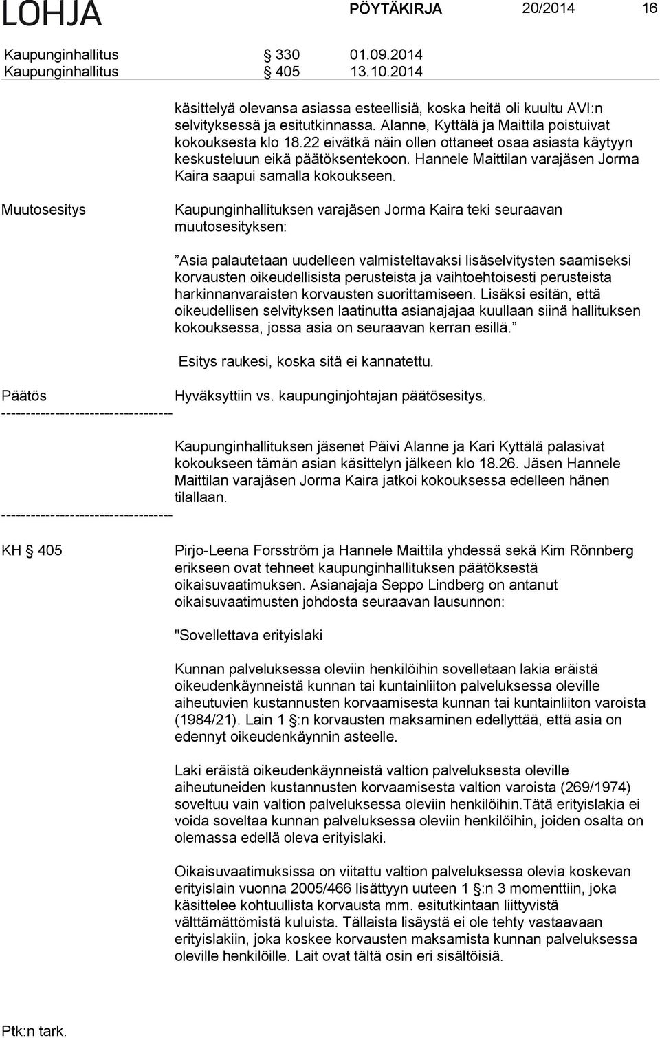 Hannele Maittilan varajäsen Jorma Kaira saapui samalla kokoukseen.