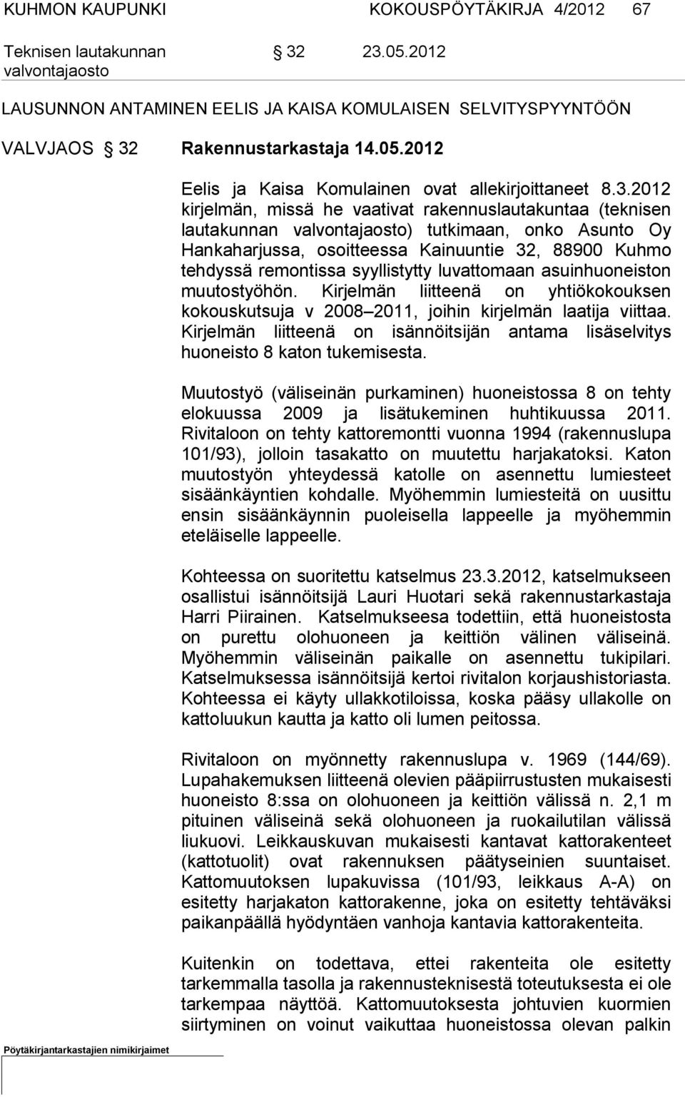 syyllistytty luvatto maan asuinhuoneiston muutostyöhön. Kirjelmän liitteenä on yhtiöko kouksen kokouskutsuja v 2008 2011, joihin kirjelmän laatija viittaa.