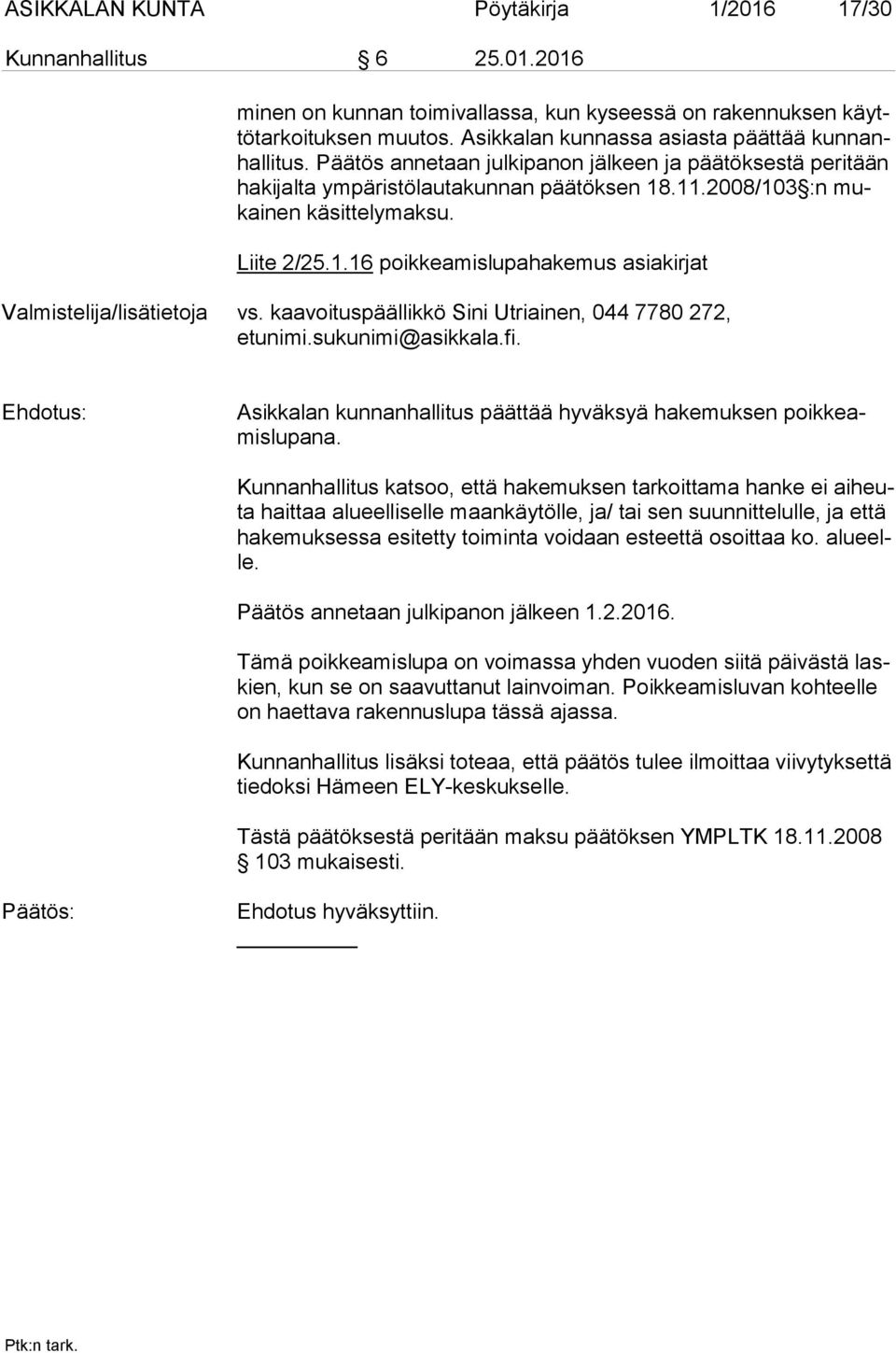 Liite 2/25.1.16 poikkeamislupahakemus asiakirjat Valmistelija/lisätietoja vs. kaavoituspäällikkö Sini Utriainen, 044 7780 272, etunimi.sukunimi@asikkala.fi.