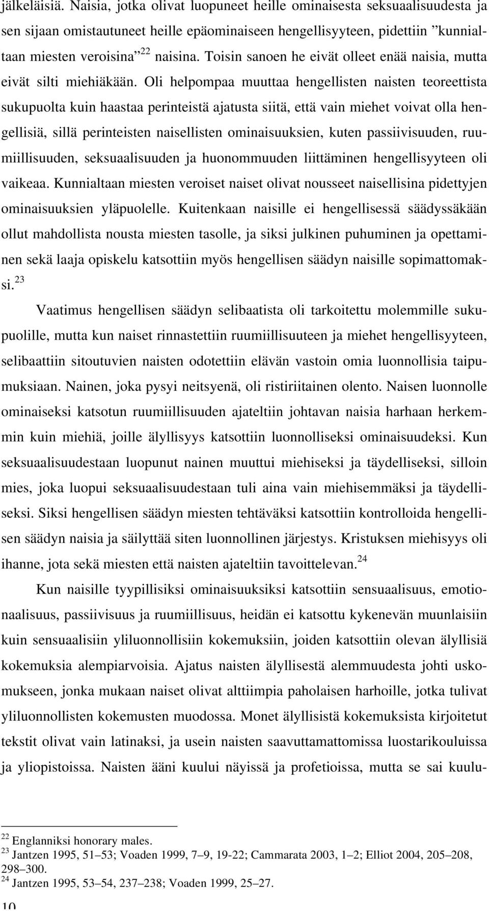 Oli helpompaa muuttaa hengellisten naisten teoreettista sukupuolta kuin haastaa perinteistä ajatusta siitä, että vain miehet voivat olla hengellisiä, sillä perinteisten naisellisten ominaisuuksien,