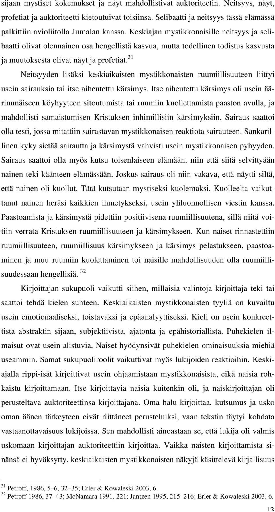 Keskiajan mystikkonaisille neitsyys ja selibaatti olivat olennainen osa hengellistä kasvua, mutta todellinen todistus kasvusta ja muutoksesta olivat näyt ja profetiat.