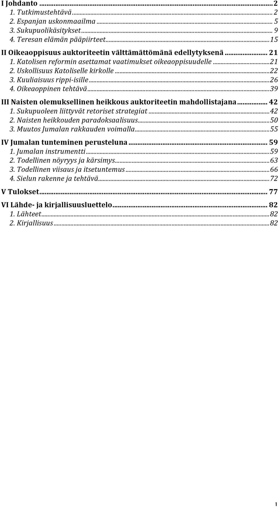 #Kuuliaisuus#rippiBisille#...#26! 4.#Oikeaoppinen#tehtävä#...#39! III"Naisten"olemuksellinen"heikkous"auktoriteetin"mahdollistajana"..."42! 1.#Sukupuoleen#liittyvät#retoriset#strategiat#...#42! 2.