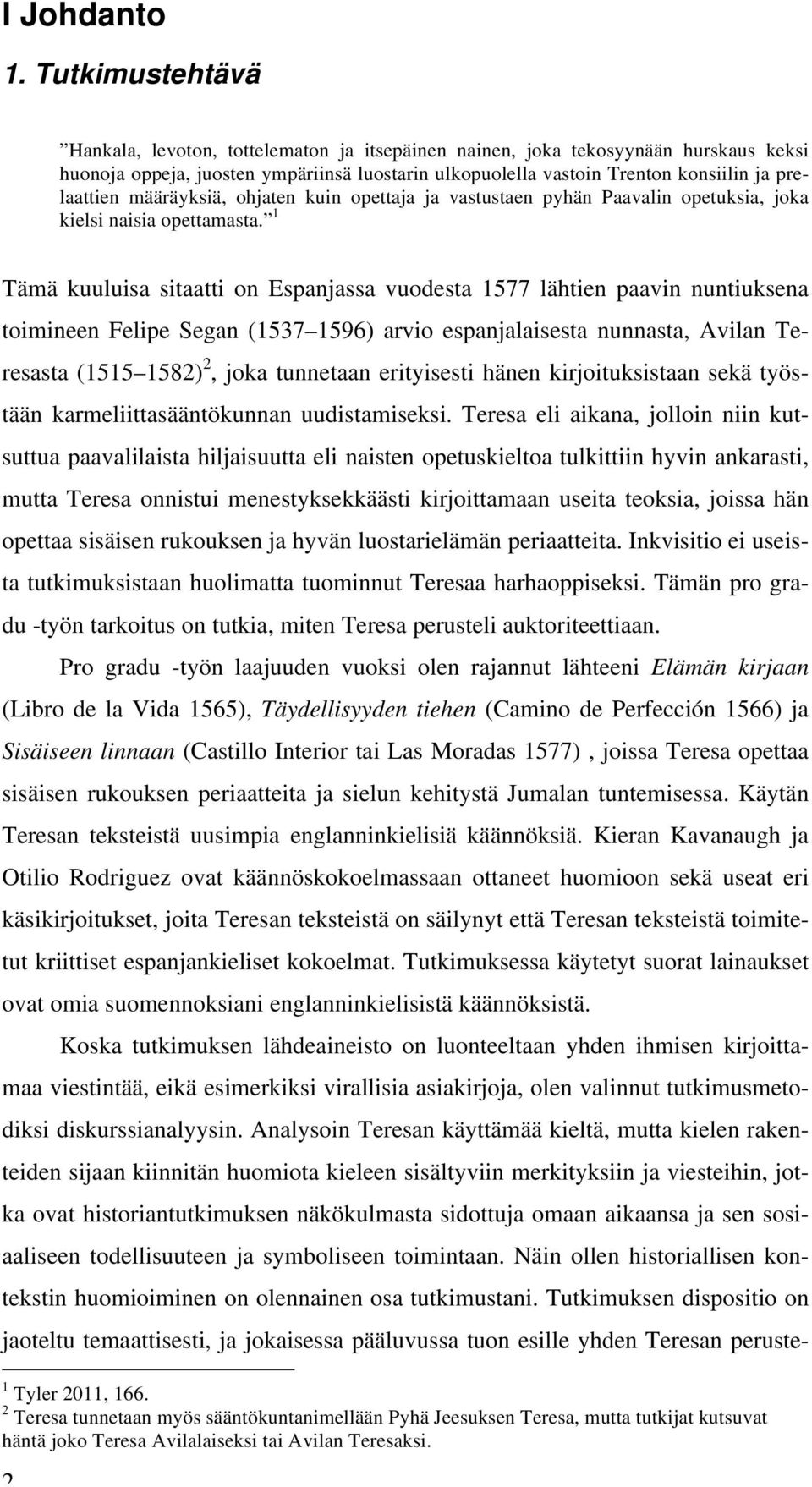 määräyksiä, ohjaten kuin opettaja ja vastustaen pyhän Paavalin opetuksia, joka kielsi naisia opettamasta.