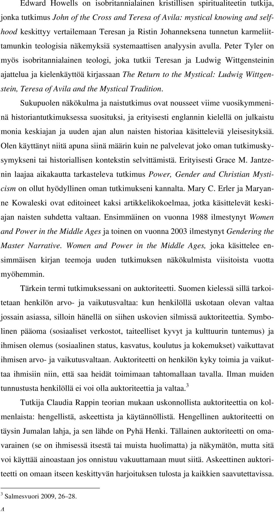 Peter Tyler on myös isobritannialainen teologi, joka tutkii Teresan ja Ludwig Wittgensteinin ajattelua ja kielenkäyttöä kirjassaan The Return to the Mystical: Ludwig Wittgenstein, Teresa of Avila and