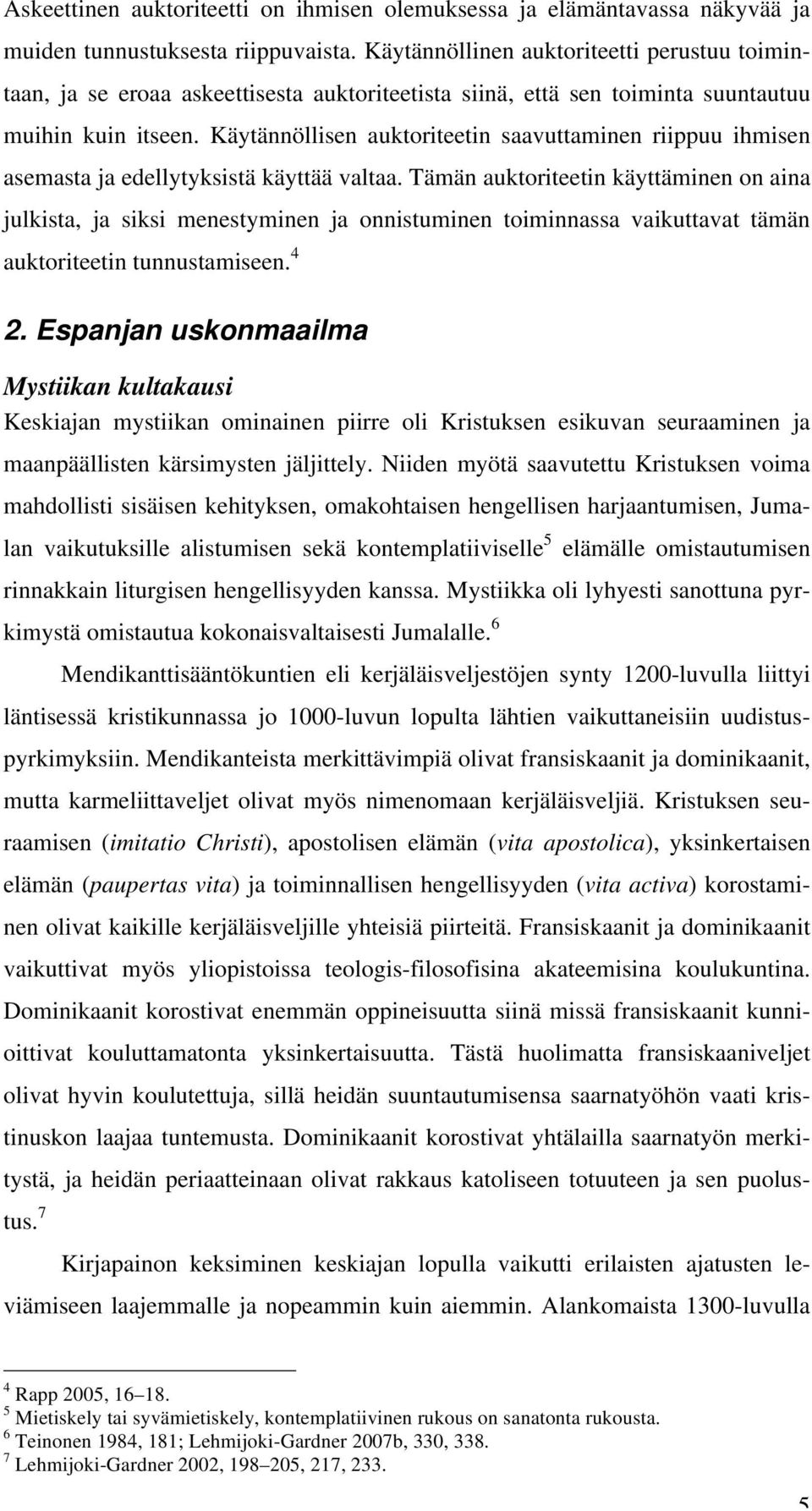 Käytännöllisen auktoriteetin saavuttaminen riippuu ihmisen asemasta ja edellytyksistä käyttää valtaa.