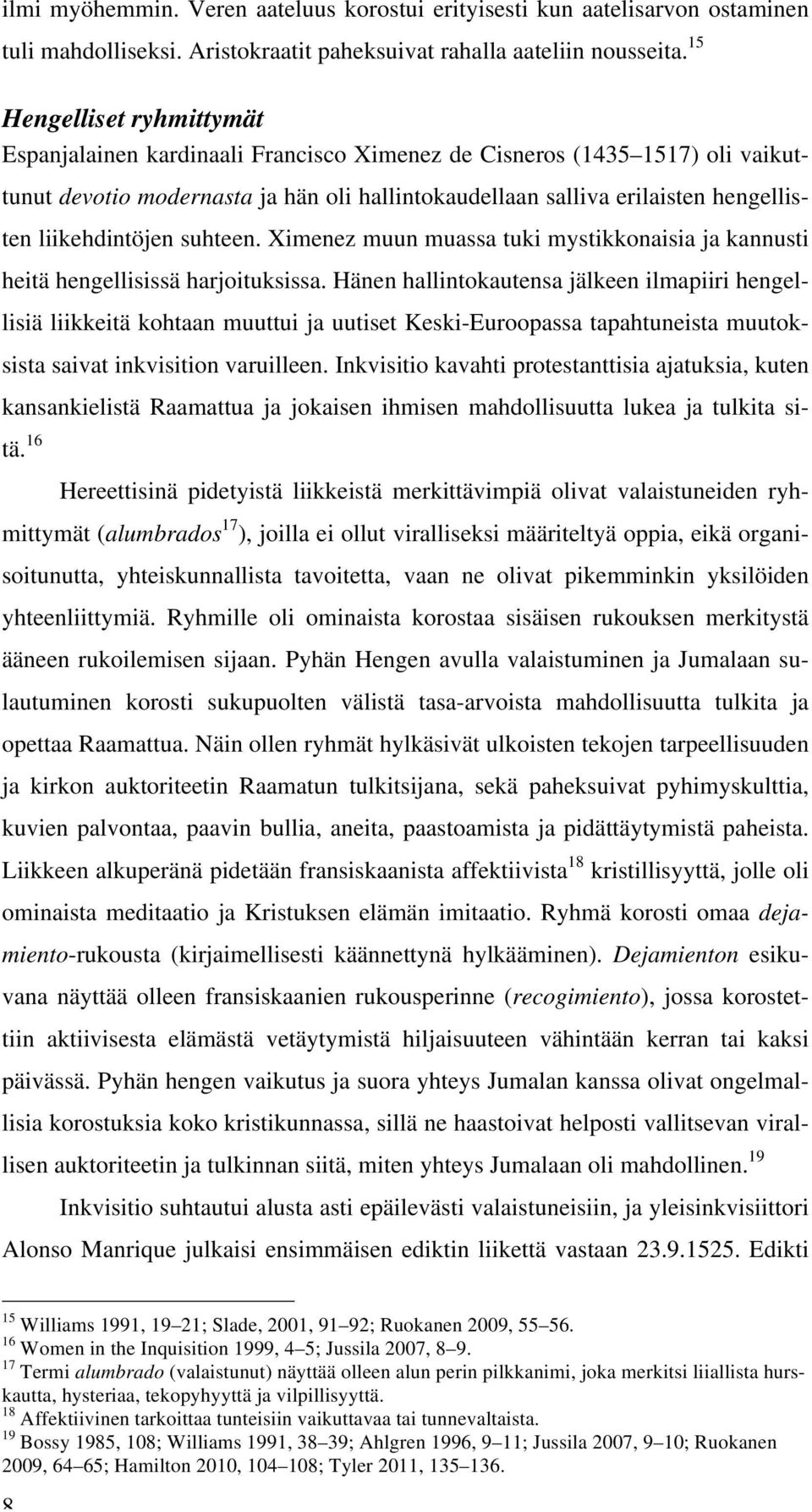 liikehdintöjen suhteen. Ximenez muun muassa tuki mystikkonaisia ja kannusti heitä hengellisissä harjoituksissa.