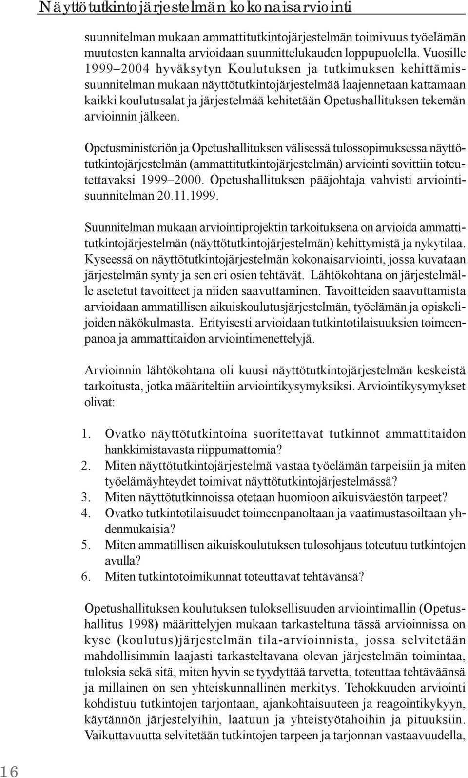 Opetushallituksen tekemän arvioinnin jälkeen.