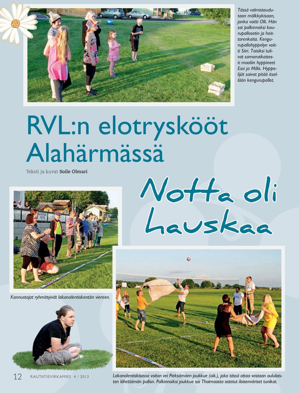 RVL:n elotryskööt Alahärmässä Teksti ja kuvat Soile Olmari Notta oli hauskaa Kannustajat ryhmittyivät lakanalentiskentän viereen.