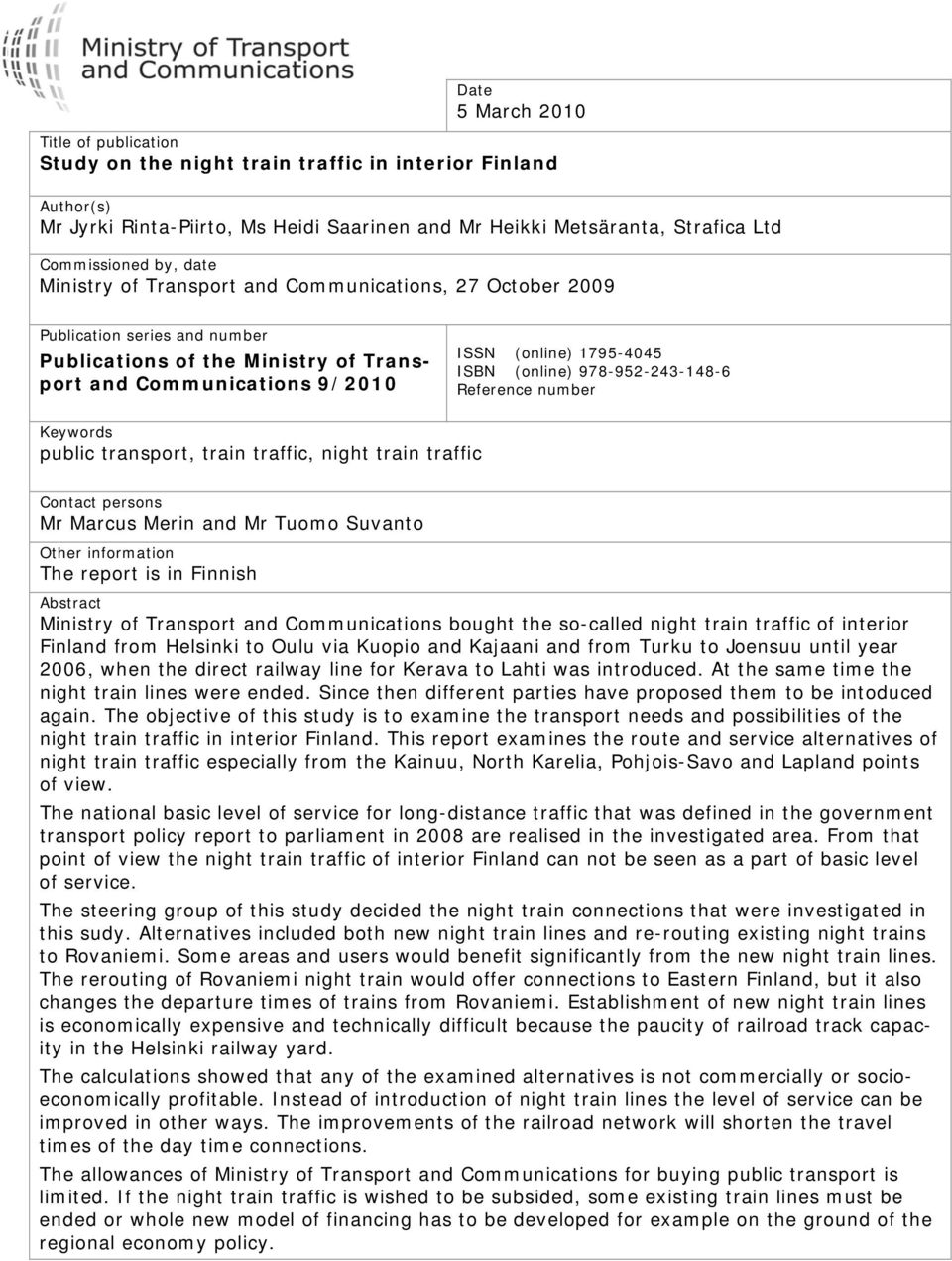 978-952-243-148-6 Reference number Keywords public transport, train traffic, night train traffic Contact persons Mr Marcus Merin and Mr Tuomo Suvanto Other information The report is in Finnish