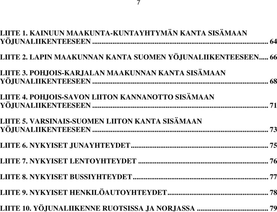 POHJOIS-SAVON LIITON KANNANOTTO SISÄMAAN YÖJUNALIIKENTEESEEN... 71 LIITE 5. VARSINAIS-SUOMEN LIITON KANTA SISÄMAAN YÖJUNALIIKENTEESEEN.