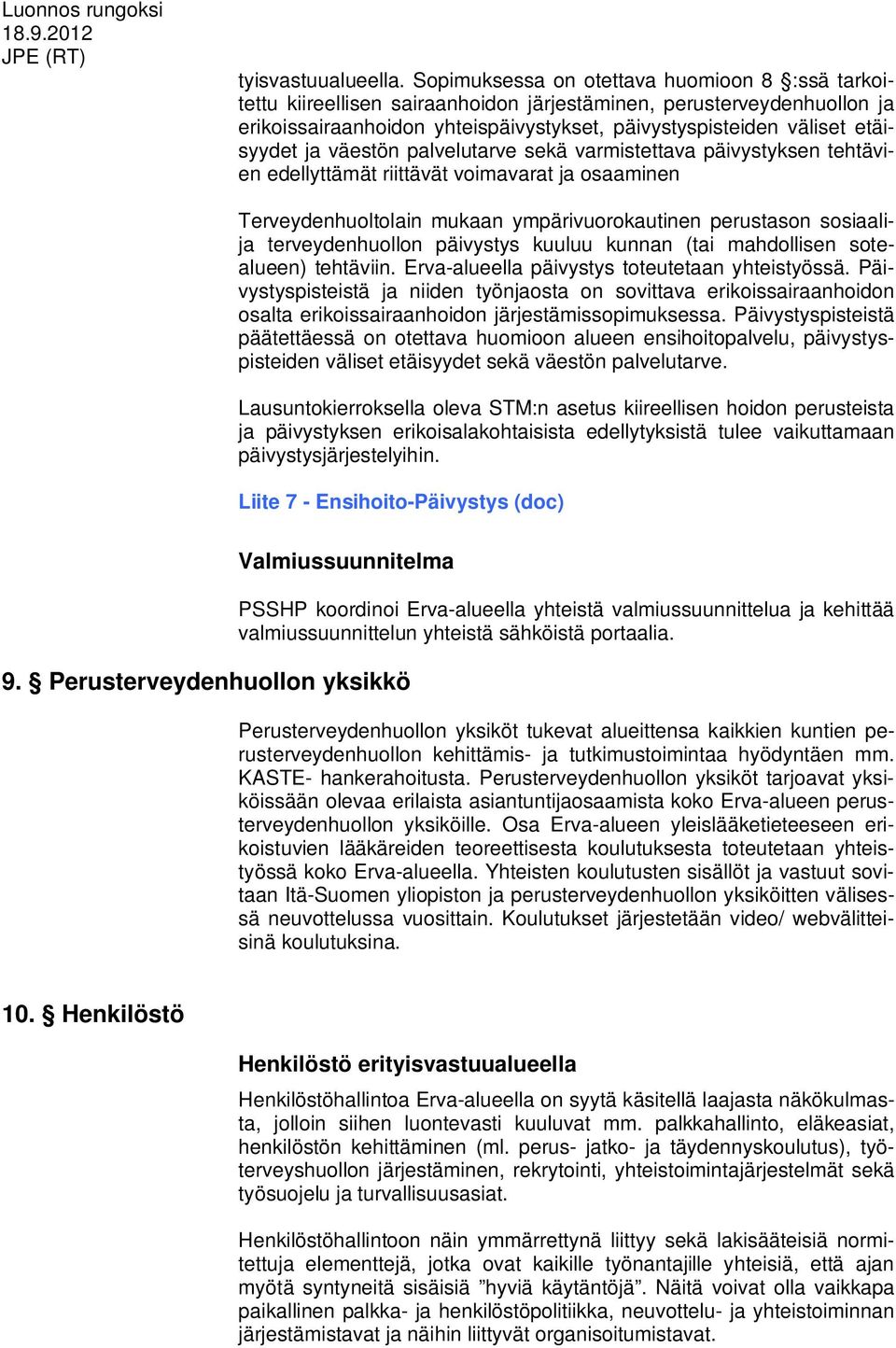 ja väestön palvelutarve sekä varmistettava päivystyksen tehtävien edellyttämät riittävät voimavarat ja osaaminen Terveydenhuoltolain mukaan ympärivuorokautinen perustason sosiaalija terveydenhuollon