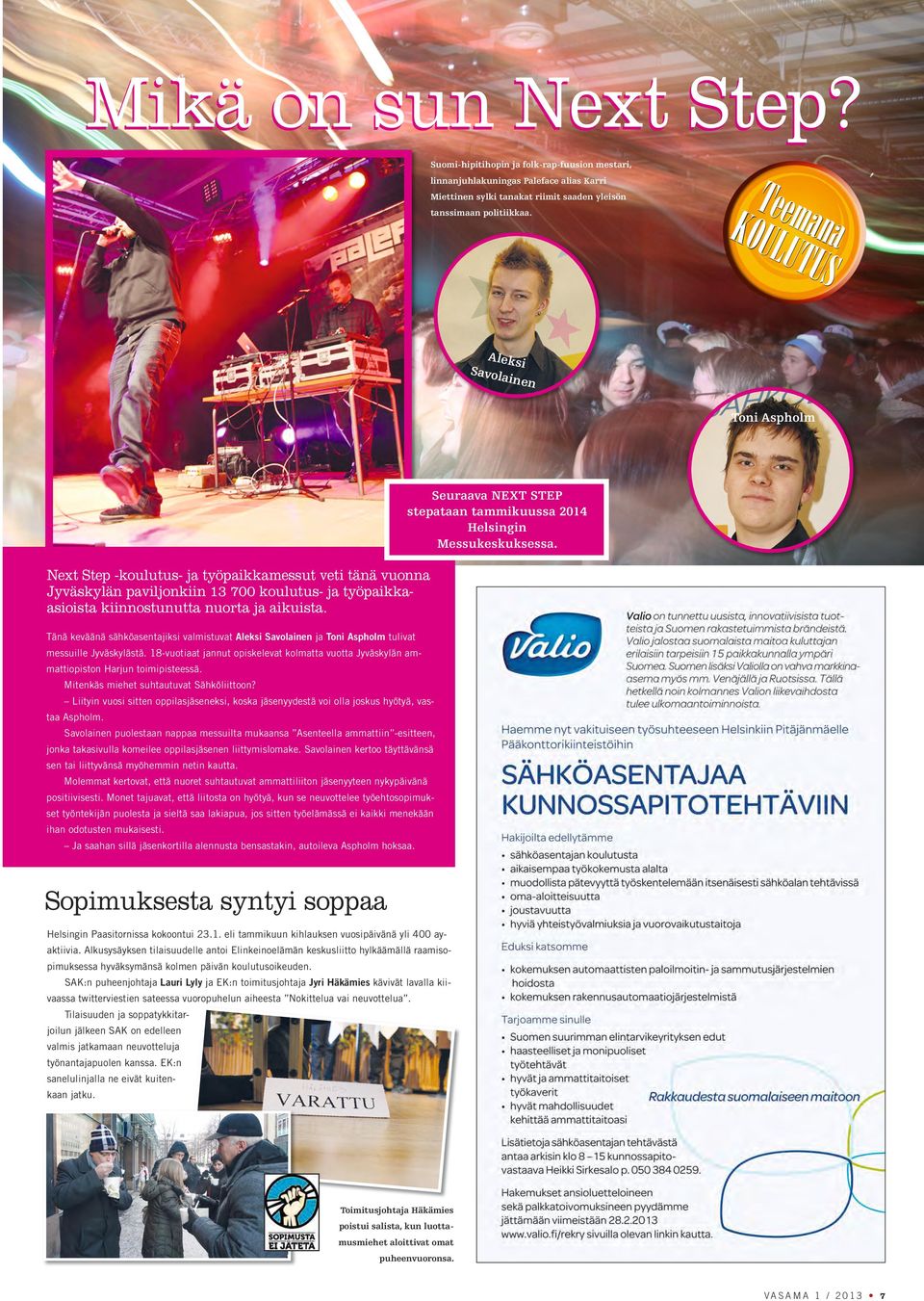 aikuista. Tänä keväänä sähköasentajiksi valmistuvat Aleksi Savolainen ja Toni Aspholm tulivat messuille Jyväskylästä.