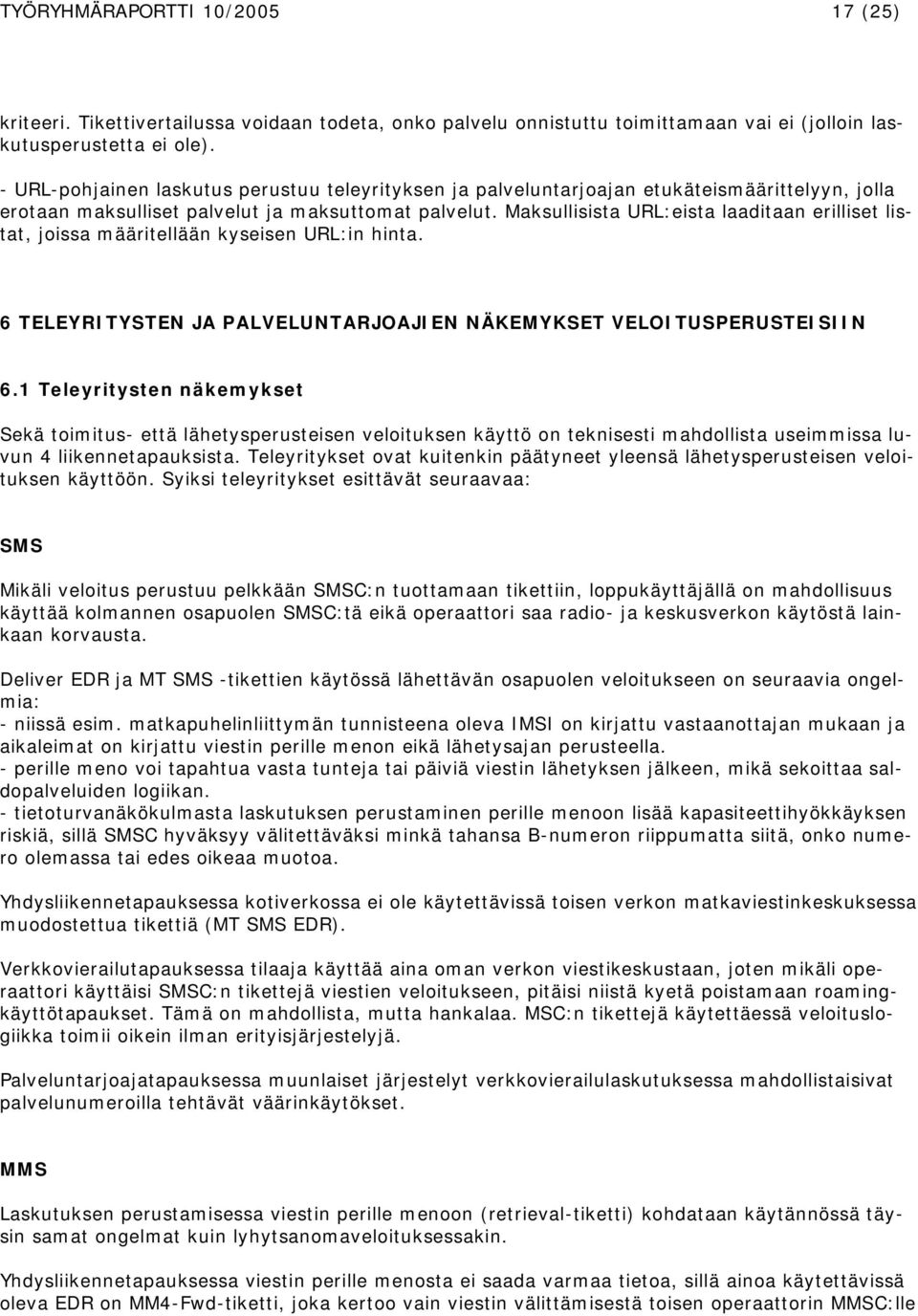 Maksullisista URL:eista laaditaan erilliset listat, joissa määritellään kyseisen URL:in hinta. 6 TELEYRITYSTEN JA PALVELUNTARJOAJIEN NÄKEMYKSET VELOITUSPERUSTEISIIN 6.