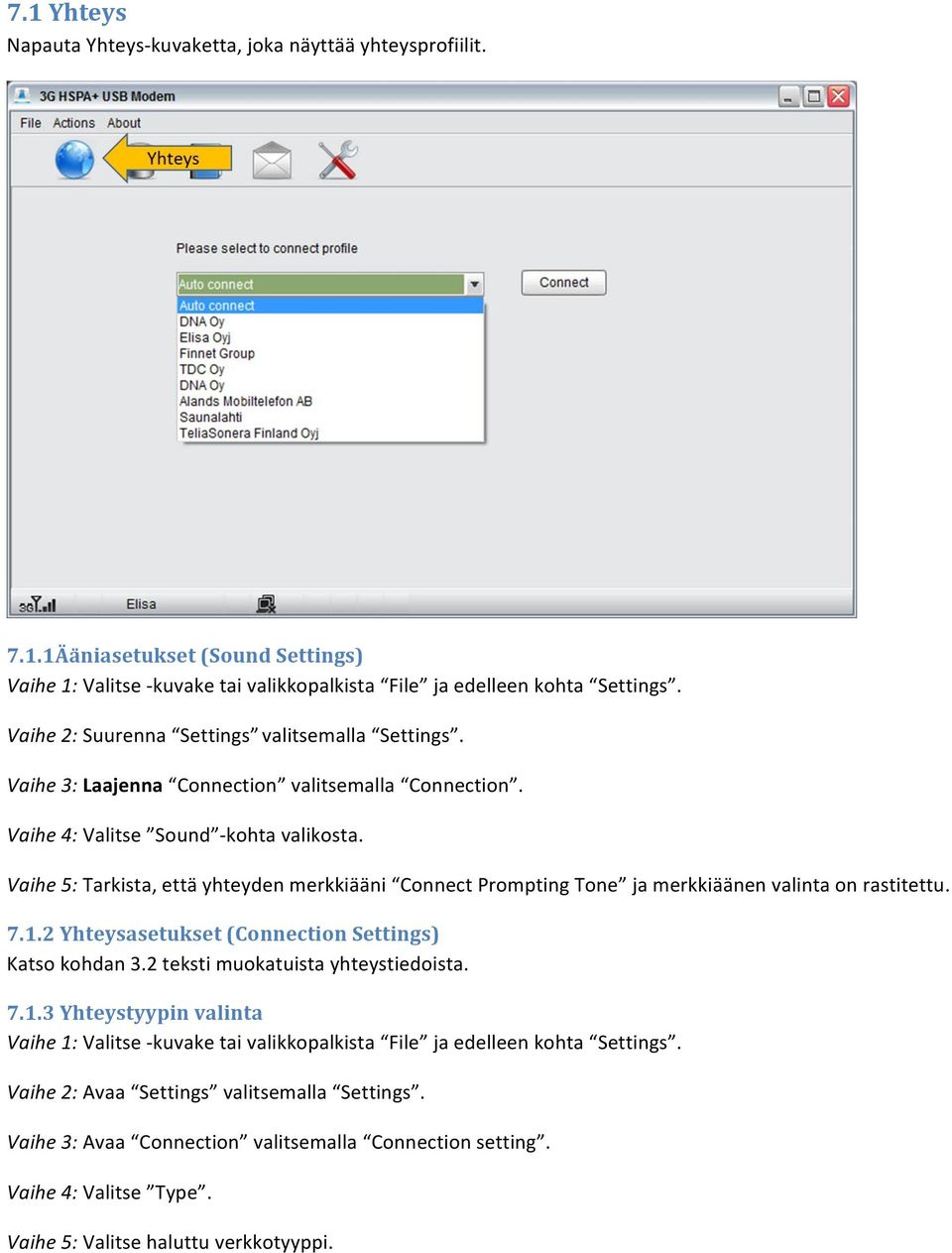 Vaihe 5: Tarkista, että yhteyden merkkiääni Connect Prompting Tone ja merkkiäänen valinta on rastitettu. 7.1.2 Yhteysasetukset (Connection Settings) Katso kohdan 3.