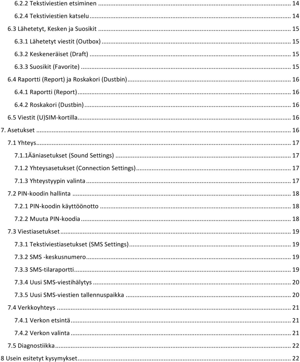 .. 17 7.1.2 Yhteysasetukset (Connection Settings)... 17 7.1.3 Yhteystyypin valinta... 17 7.2 PIN- koodin hallinta... 18 7.2.1 PIN- koodin käyttöönotto... 18 7.2.2 Muuta PIN- koodia... 18 7.3 Viestiasetukset.