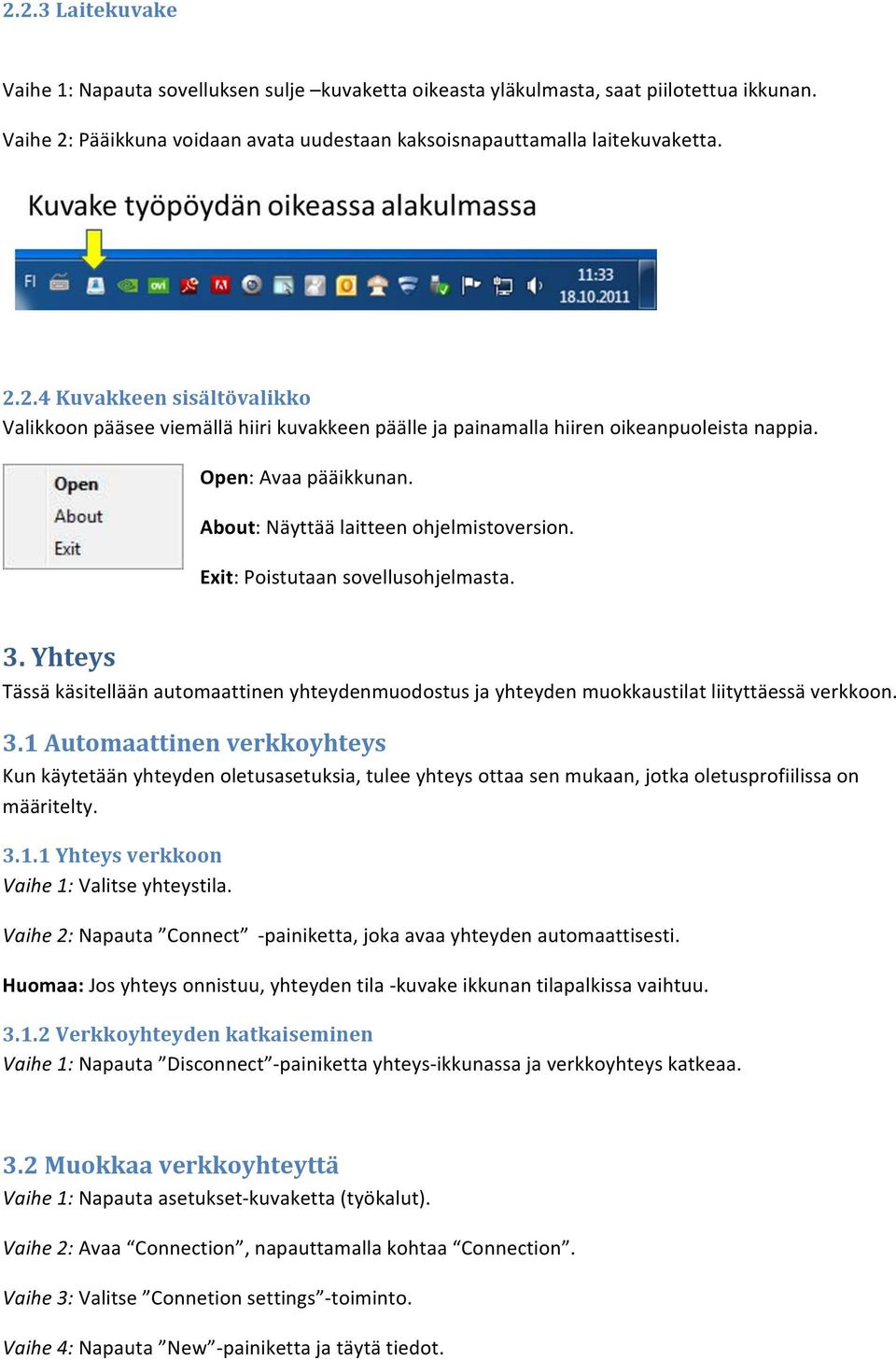 Yhteys Tässä käsitellään automaattinen yhteydenmuodostus ja yhteyden muokkaustilat liityttäessä verkkoon. 3.