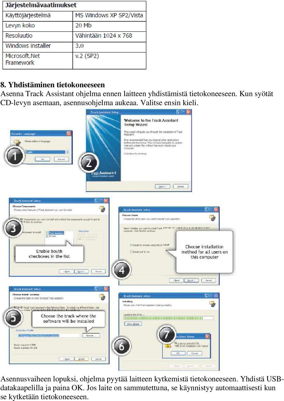 Asennusvaiheen lopuksi, ohjelma pyytää laitteen kytkemistä tietokoneeseen.