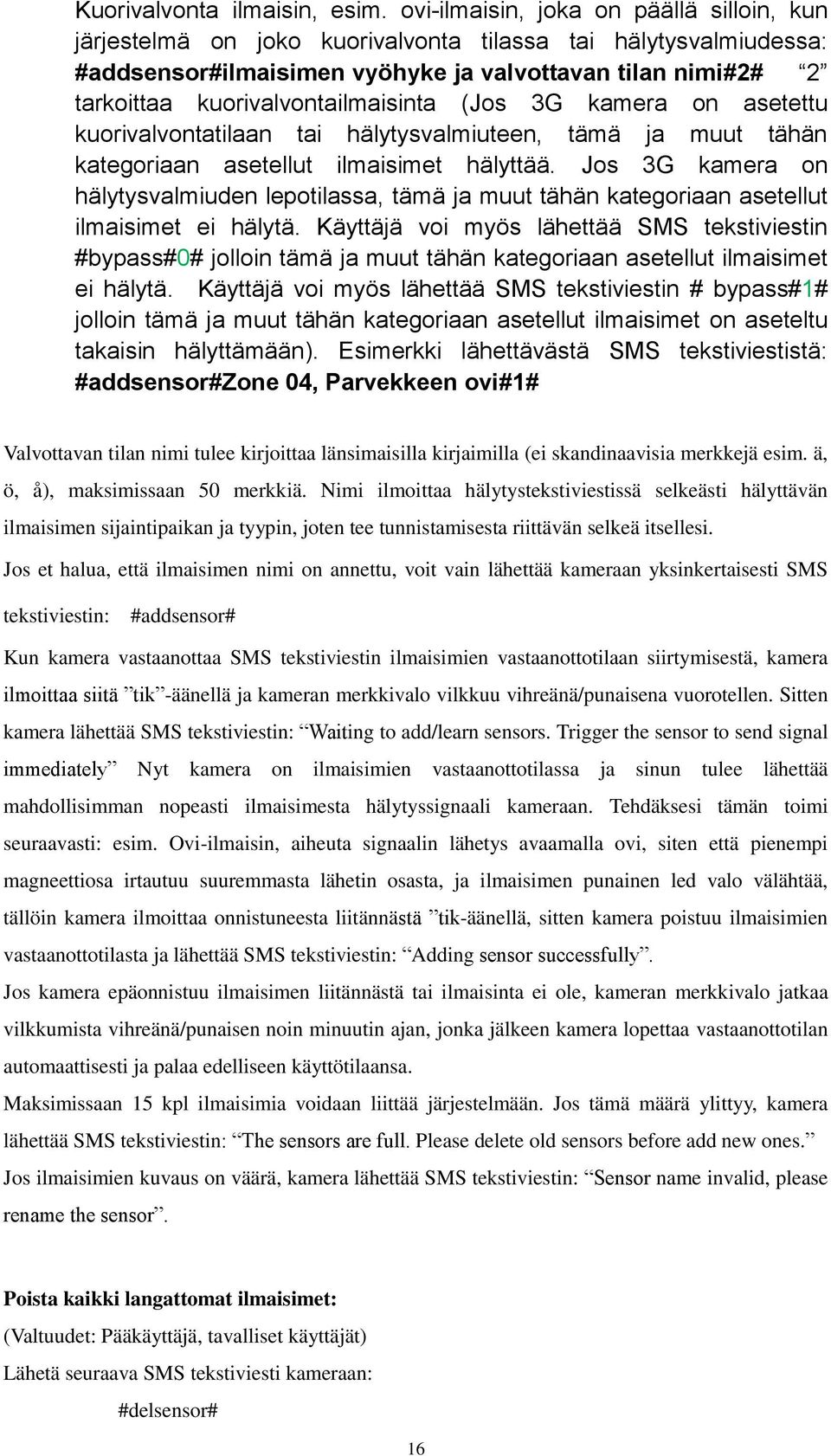 kuorivalvontailmaisinta (Jos 3G kamera on asetettu kuorivalvontatilaan tai hälytysvalmiuteen, tämä ja muut tähän kategoriaan asetellut ilmaisimet hälyttää.